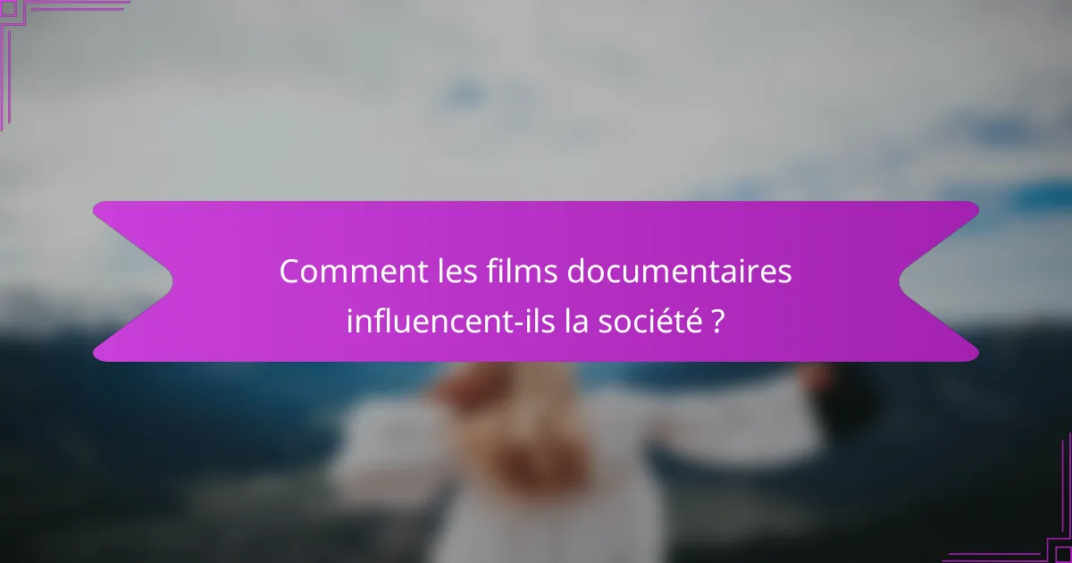 Comment les films documentaires influencent-ils la société ?