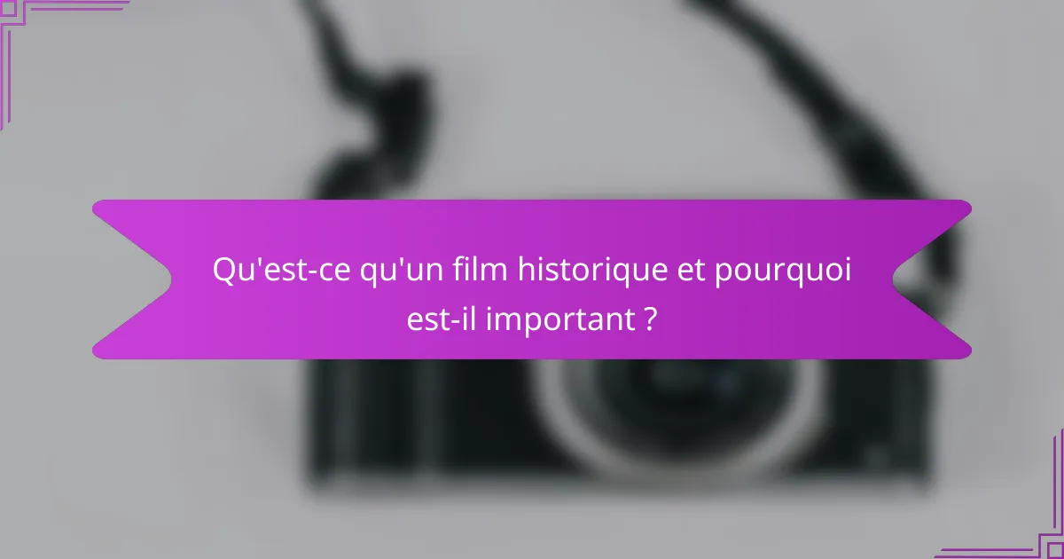 Qu'est-ce qu'un film historique et pourquoi est-il important ?